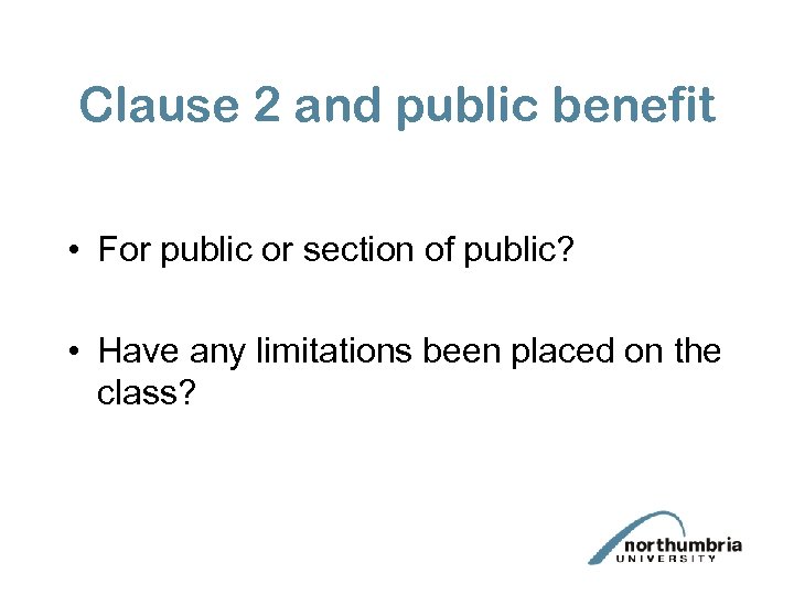 Clause 2 and public benefit • For public or section of public? • Have