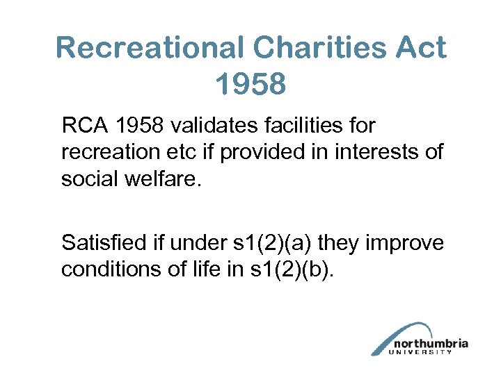 Recreational Charities Act 1958 RCA 1958 validates facilities for recreation etc if provided in