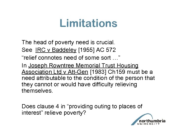 Limitations The head of poverty need is crucial. See IRC v Baddeley [1955] AC