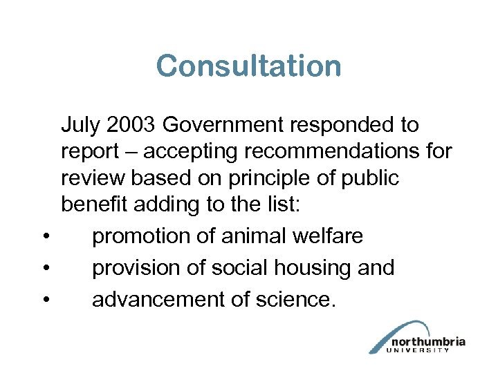 Consultation July 2003 Government responded to report – accepting recommendations for review based on