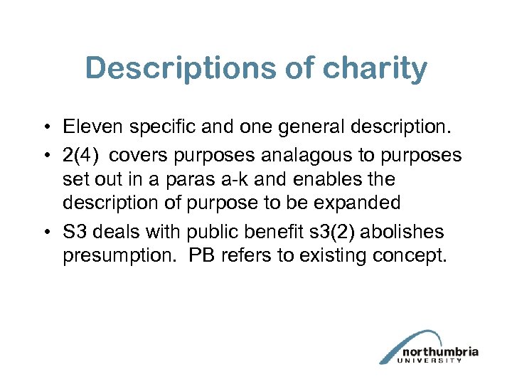 Descriptions of charity • Eleven specific and one general description. • 2(4) covers purposes