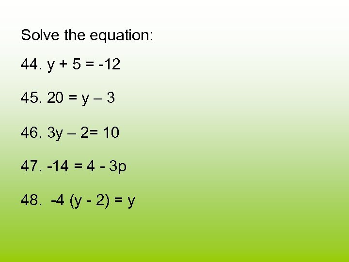 Solve the equation: 44. y + 5 = -12 45. 20 = y –