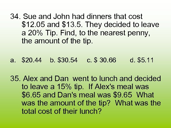 34. Sue and John had dinners that cost $12. 05 and $13. 5. They