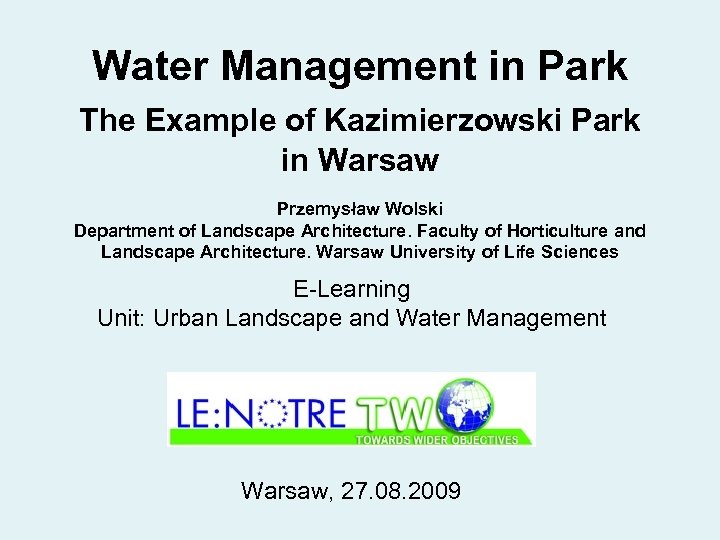 Water Management in Park The Example of Kazimierzowski Park in Warsaw Przemysław Wolski Department