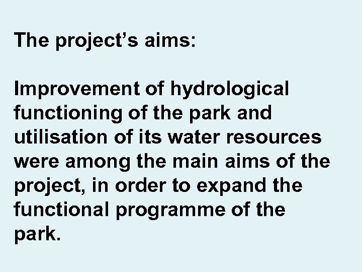 The project’s aims: Improvement of hydrological functioning of the park and utilisation of its