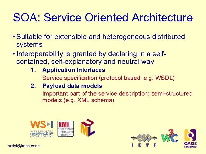 SOA: Service Oriented Architecture • Suitable for extensible and heterogeneous distributed systems • Interoperability