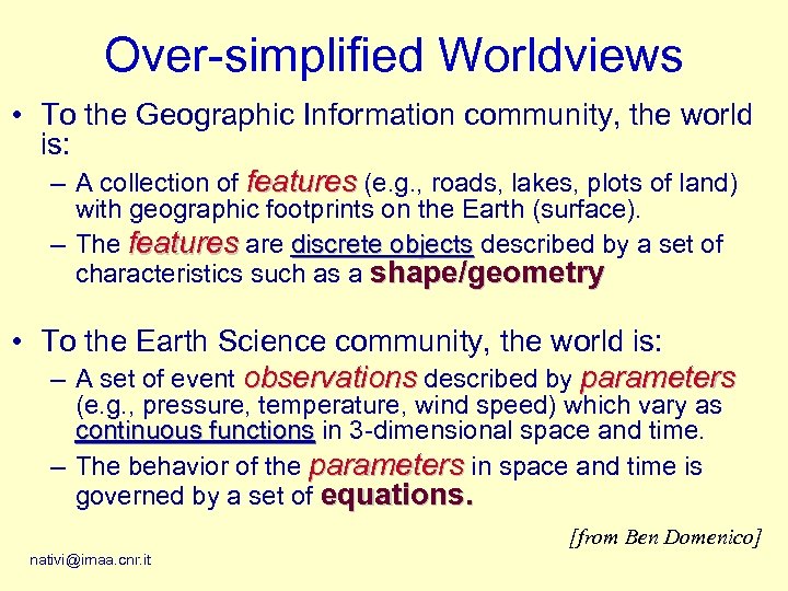 Over-simplified Worldviews • To the Geographic Information community, the world is: – A collection