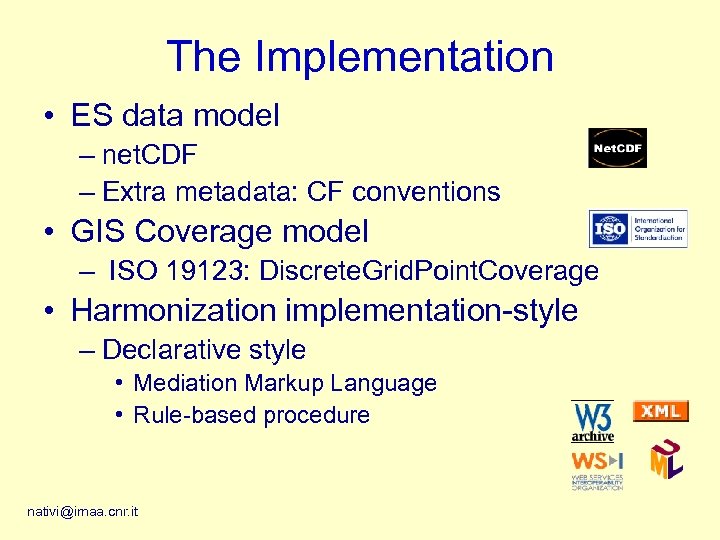 The Implementation • ES data model – net. CDF – Extra metadata: CF conventions