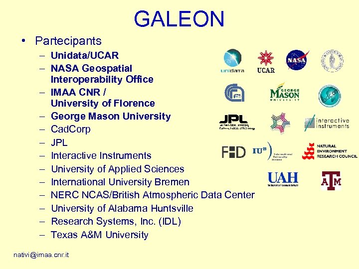GALEON • Partecipants – Unidata/UCAR – NASA Geospatial Interoperability Office – IMAA CNR /