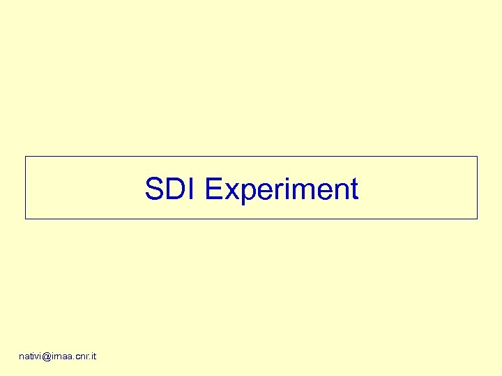 SDI Experiment nativi@imaa. cnr. it 