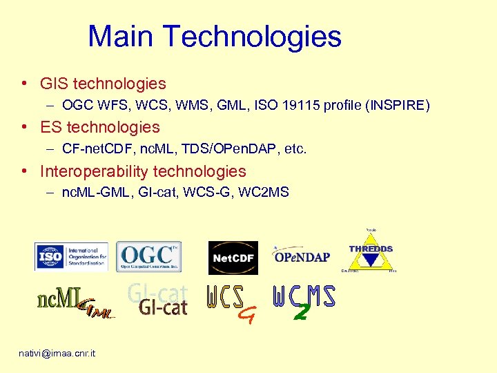 Main Technologies • GIS technologies – OGC WFS, WCS, WMS, GML, ISO 19115 profile