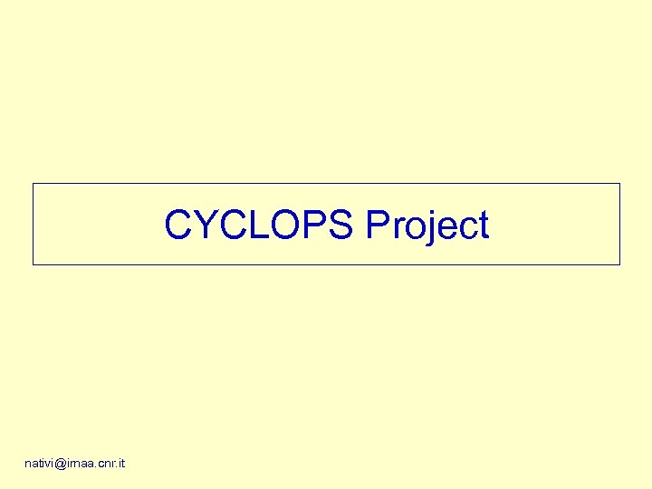 CYCLOPS Project nativi@imaa. cnr. it 