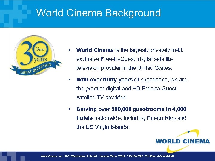 World Cinema Background • World Cinema is the largest, privately held, exclusive Free-to-Guest, digital