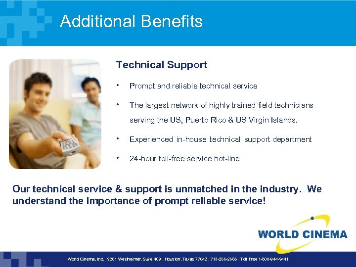 Additional Benefits Technical Support • Prompt and reliable technical service • The largest network