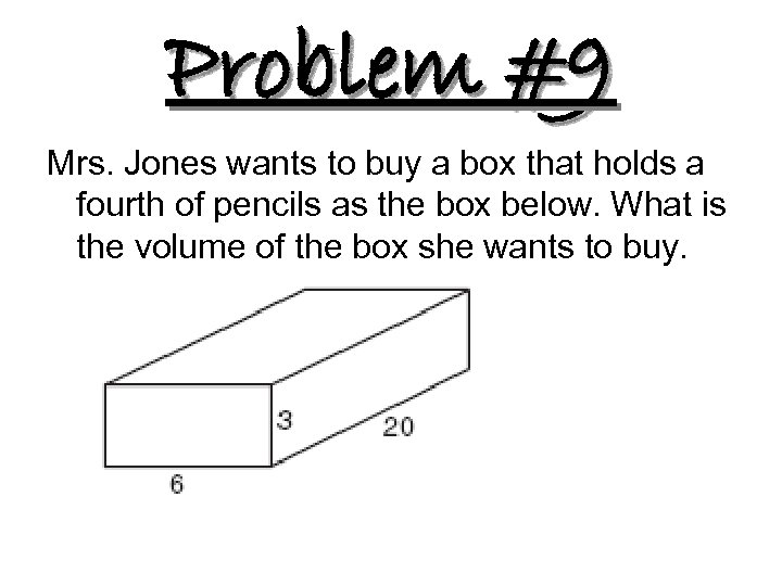 Problem #9 Mrs. Jones wants to buy a box that holds a fourth of