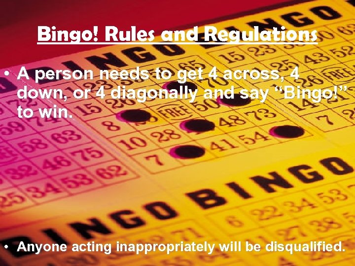 Bingo! Rules and Regulations • A person needs to get 4 across, 4 down,