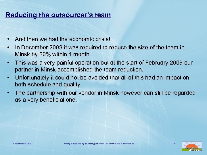 Reducing the outsourcer’s team • And then we had the economic crisis! • In