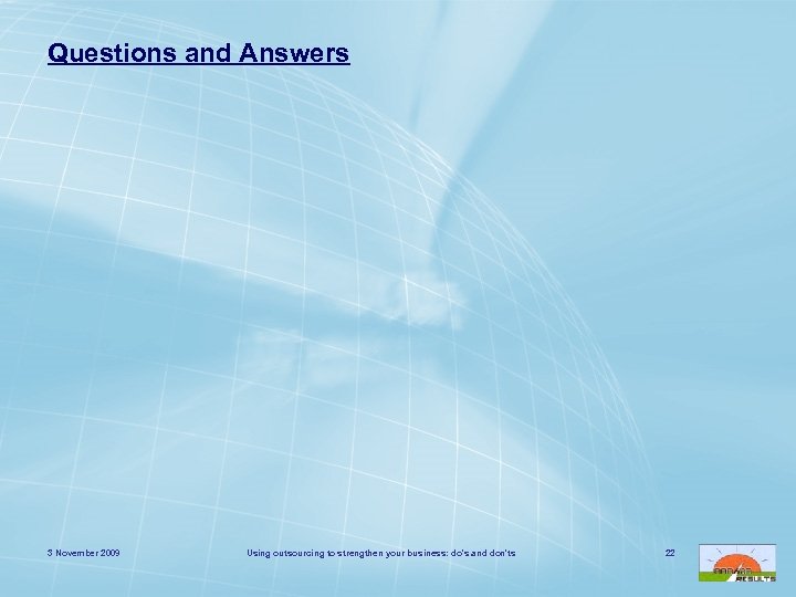 Questions and Answers 3 November 2009 Using outsourcing to strengthen your business: do's and