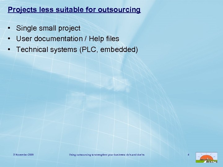 Projects less suitable for outsourcing • Single small project • User documentation / Help
