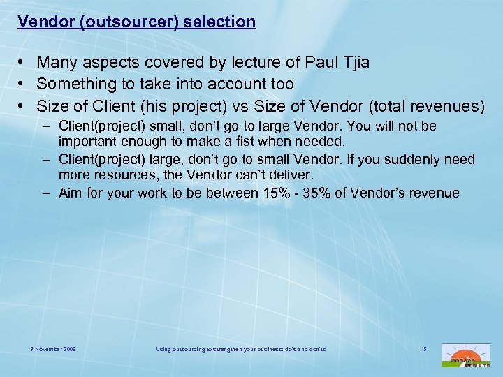 Vendor (outsourcer) selection • Many aspects covered by lecture of Paul Tjia • Something