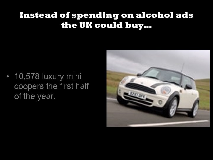 Instead of spending on alcohol ads the UK could buy… • 10, 578 luxury
