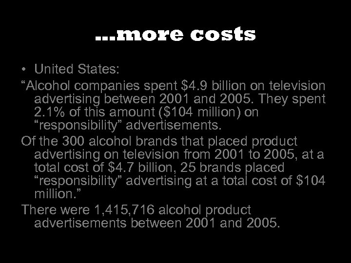 …more costs • United States: “Alcohol companies spent $4. 9 billion on television advertising
