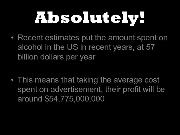 Absolutely! • Recent estimates put the amount spent on alcohol in the US in