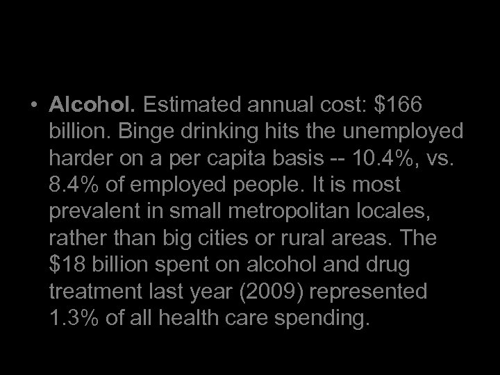  • Alcohol. Estimated annual cost: $166 billion. Binge drinking hits the unemployed harder