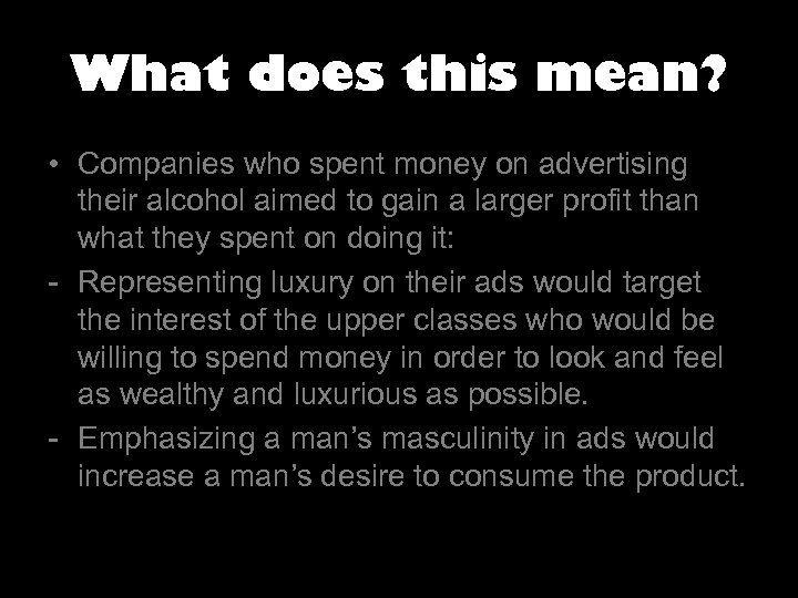 What does this mean? • Companies who spent money on advertising their alcohol aimed