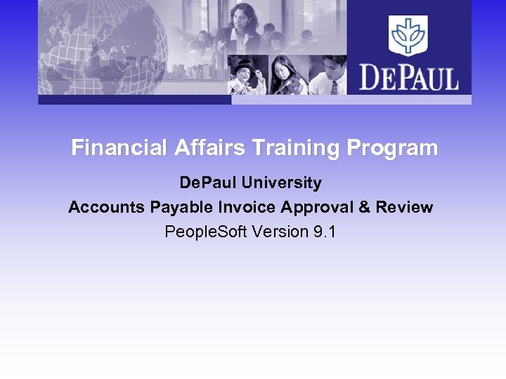 Financial Affairs Training Program De. Paul University Accounts Payable Invoice Approval & Review People.