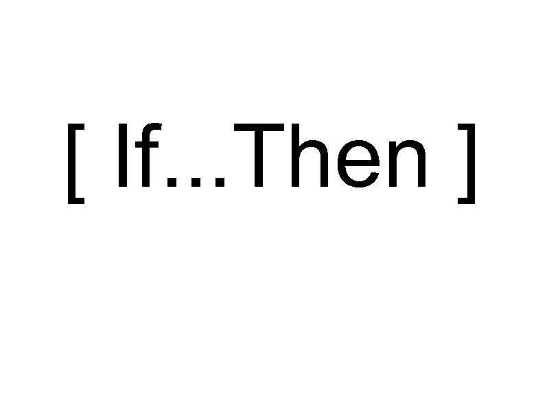 [ If. . . Then ] 