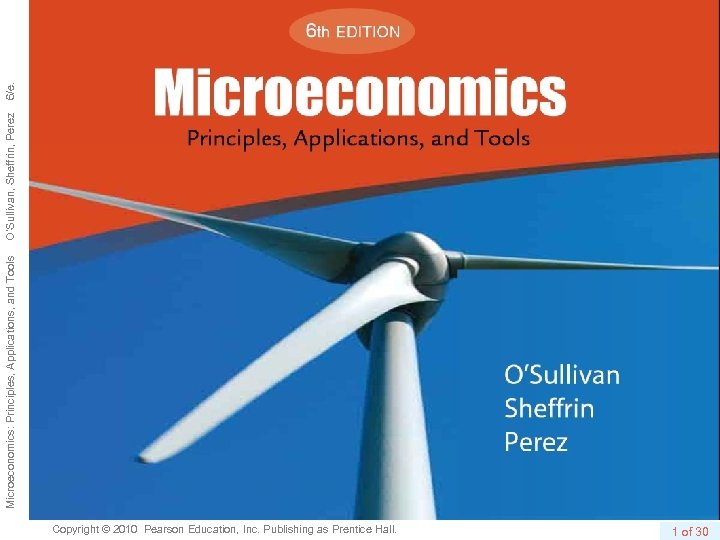 Copyright © 2010 Pearson Education, Inc. Publishing as Prentice Hall. 1 of 30 Microeconomics: