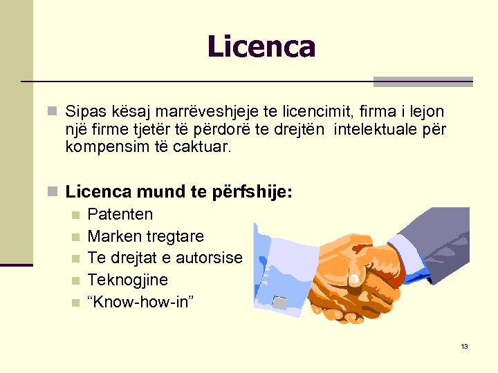 Licenca n Sipas kësaj marrëveshjeje te licencimit, firma i lejon një firme tjetër të