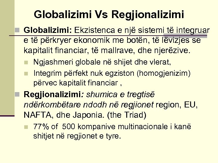 Globalizimi Vs Regjionalizimi n Globalizimi: Ekzistenca e një sistemi të integruar e të përkryer