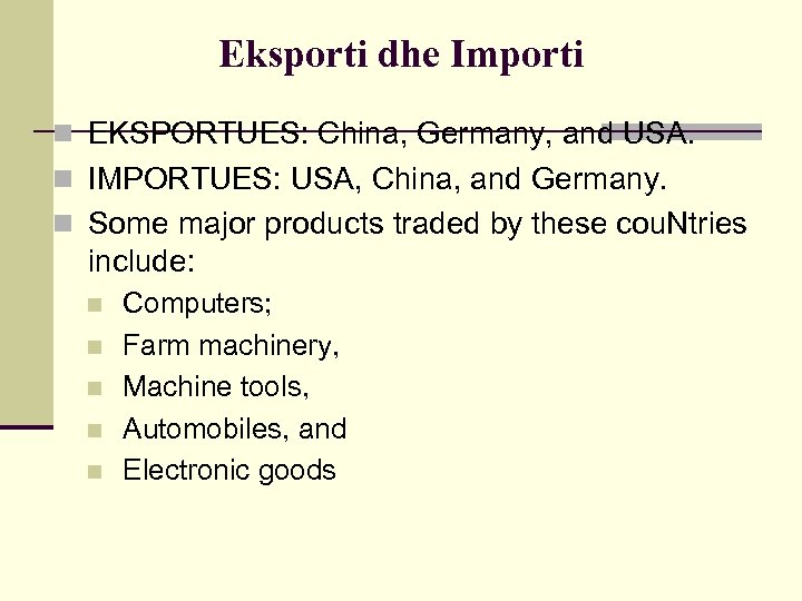 Eksporti dhe Importi n EKSPORTUES: China, Germany, and USA. n IMPORTUES: USA, China, and