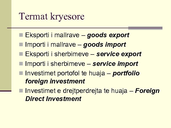 Termat kryesore n Eksporti i mallrave – goods export n Importi i mallrave –