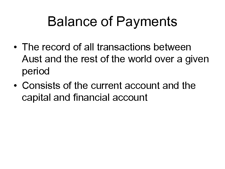 Balance of Payments • The record of all transactions between Aust and the rest