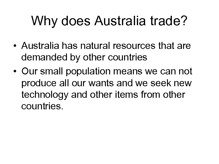 Why does Australia trade? • Australia has natural resources that are demanded by other