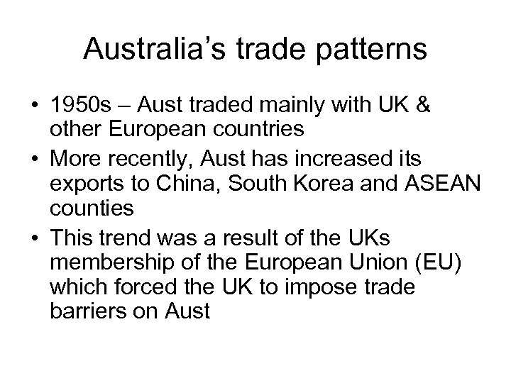 Australia’s trade patterns • 1950 s – Aust traded mainly with UK & other