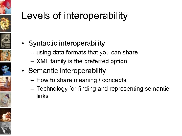 Levels of interoperability • Syntactic interoperability – using data formats that you can share