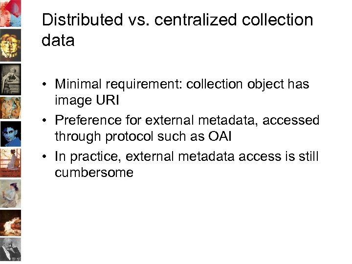 Distributed vs. centralized collection data • Minimal requirement: collection object has image URI •