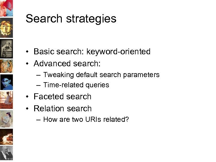 Search strategies • Basic search: keyword-oriented • Advanced search: – Tweaking default search parameters