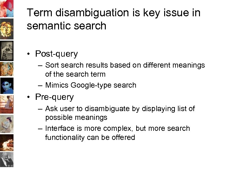 Term disambiguation is key issue in semantic search • Post-query – Sort search results