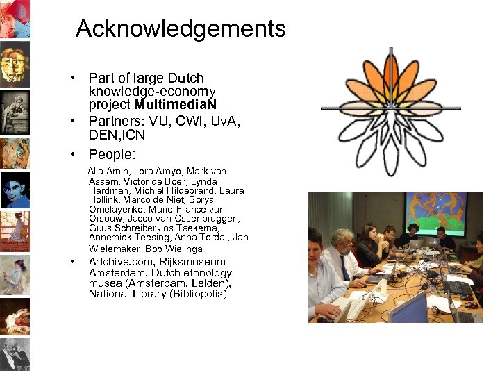 Acknowledgements • Part of large Dutch knowledge-economy project Multimedia. N • Partners: VU, CWI,