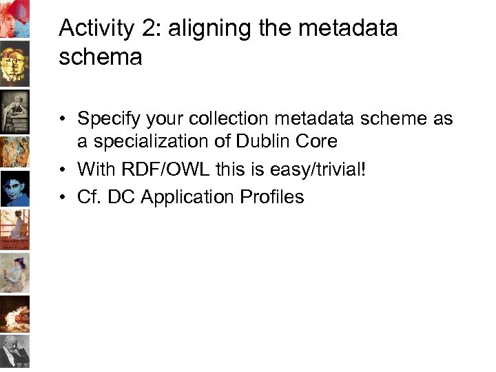 Activity 2: aligning the metadata schema • Specify your collection metadata scheme as a