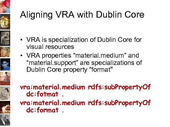 Aligning VRA with Dublin Core • VRA is specialization of Dublin Core for visual