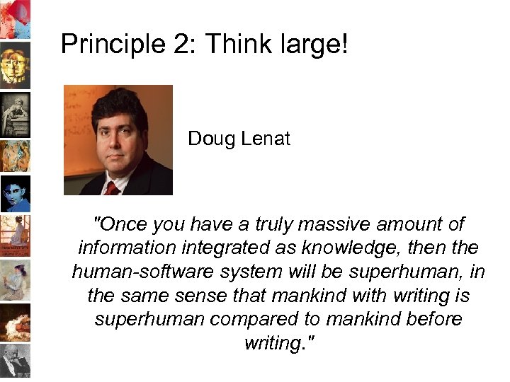 Principle 2: Think large! Doug Lenat "Once you have a truly massive amount of