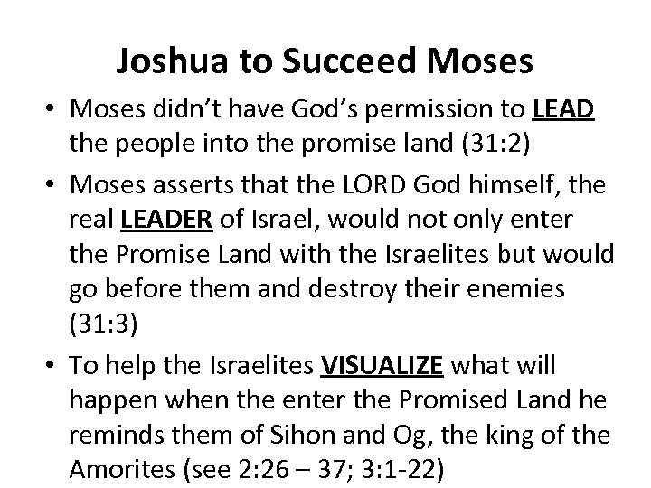 Joshua to Succeed Moses • Moses didn’t have God’s permission to LEAD the people