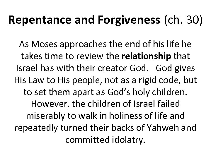Repentance and Forgiveness (ch. 30) As Moses approaches the end of his life he