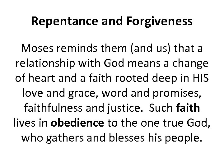 Repentance and Forgiveness Moses reminds them (and us) that a relationship with God means